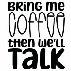 Bring Me Coffee Then We'll Talk Quote