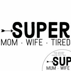 Super Mom Wife Tired Quote