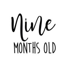 Nine months old