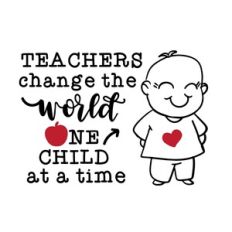 Teachers change the world One Child at a time
