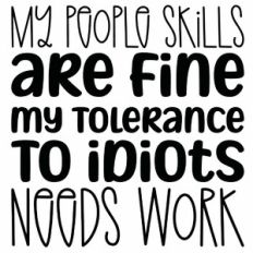 My People Skills Are Fine My Tolerance To Idiots Needs Work