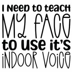 I Need To Teach My Face To Use It's Indoor Voice