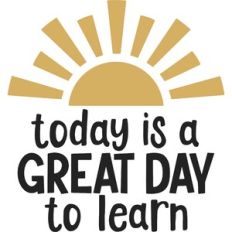 today is a great day to learn