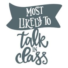 Most Likely To Talk in Class