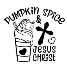 Pumpkin Spice and Jesus Christ Cut File