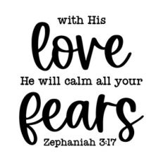 with his love he will calm all your fears
