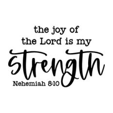 the joy of the lord is my strength