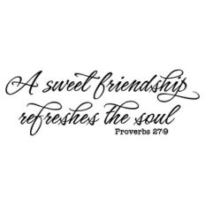 a sweet friendship refreshes the soul