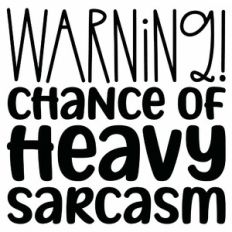 Warning Chance of Heavy Sarcasm Quote