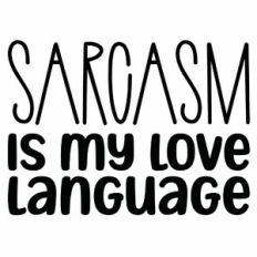 Sarcasm Is My Love Language Quote