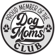 Proud member of the Dog Moms club
