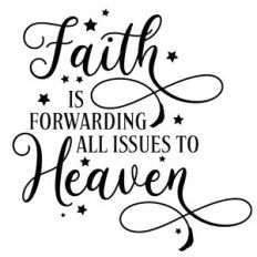 Faith Is Forwarding All Issues To Heaven Quote