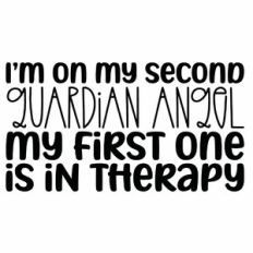 I'm On My Second Guardian Angel The First One Is In Therapy Quote