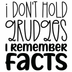 I Don't Hold Grudges I Remember Facts Quote