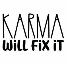 Karma Will Fix It Quote