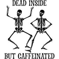 Dead Inside But Caffeinated