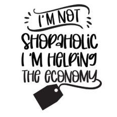 I am not a shopaholic I just help the economy