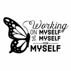 Working On Myself, By Myself For Myself Butterfly Quote