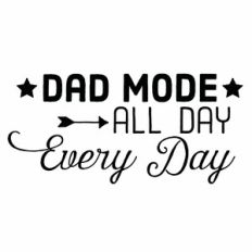 Dad Mode All Day Every Day Quote