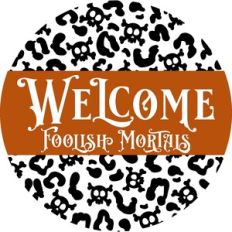 Welcome Foolish Mortals Round