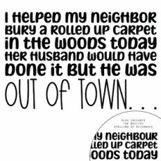 I Helped My Neighbor Bury A Rolled Up Carpet In The Woods Quote