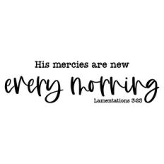 his mercies are new every morning