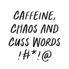 Caffeine, Chaos and Cuss Words