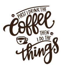 First I Drink the Coffee
