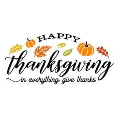 Happy Thanksgiving In Everything Give Thanks