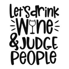 Drink Wine and Judge People