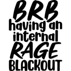 BRB having an internal rage blackout