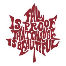 Fall is proof that change is beautiful