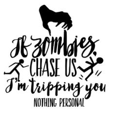 If Zombies Chase Us I am Tripping You