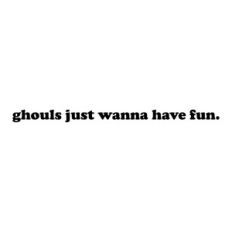 Ghouls just wanna have fun