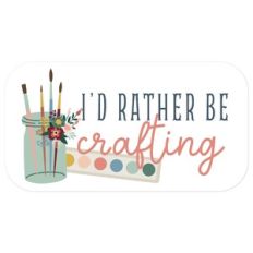 I'd Rather Be Crafting