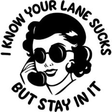 I know your lane sucks but stay in it