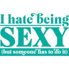 Hate being sexy