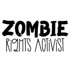 Zombie Rights Activist Quote