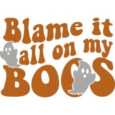 Blame It All On My Boos
