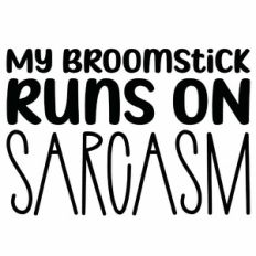 My Broomstick Runs on Sarcasm Quote