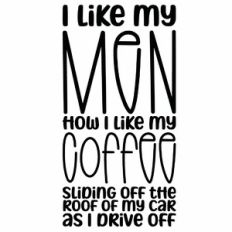 I Like My Men How I Like My Coffee Quote