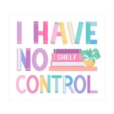 I have no shelf control