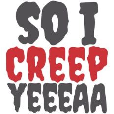 So I Creep Yeeaa