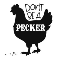 Don't be a Pecker Chicken