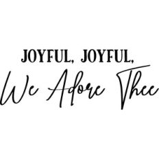 Joyful Joyful We Adore Thee