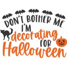 Don't Bother Me Decorating For Halloween
