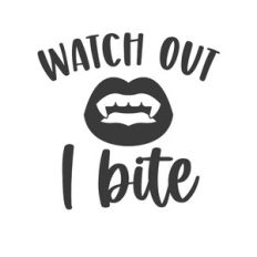 Watch Out I Bite