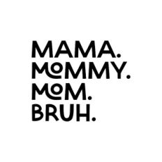 Mama to Bruh