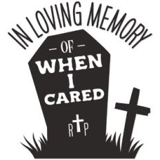 In loving memory of when I cared