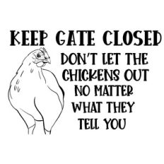Keep Gate Closed Don’t Let the Chickens Out